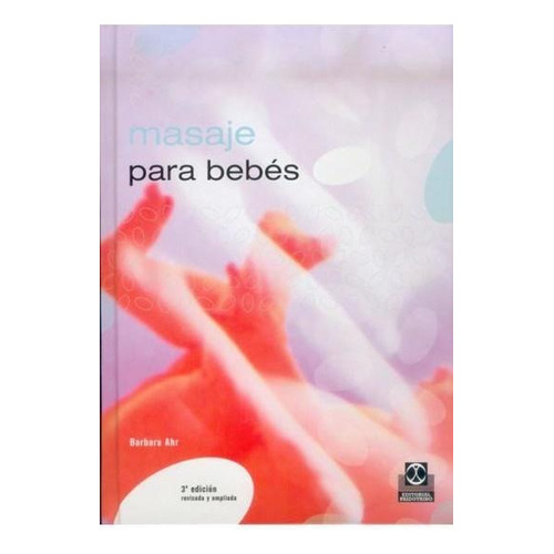 MASAJE PARA BEBÉS (CARTONÉ Y COLOR)+PÓSTER, de Ahr Barbara. Editorial PAIDOTRIBO, tapa pasta blanda, edición 3 en español, 2002