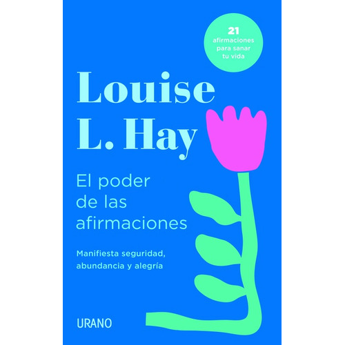 EL PODER DE LAS AFIRMACIONES: Manifiesta seguridad, abundancia y alegría, de Louise Hay. Editorial URANO, tapa blanda en español, 2023