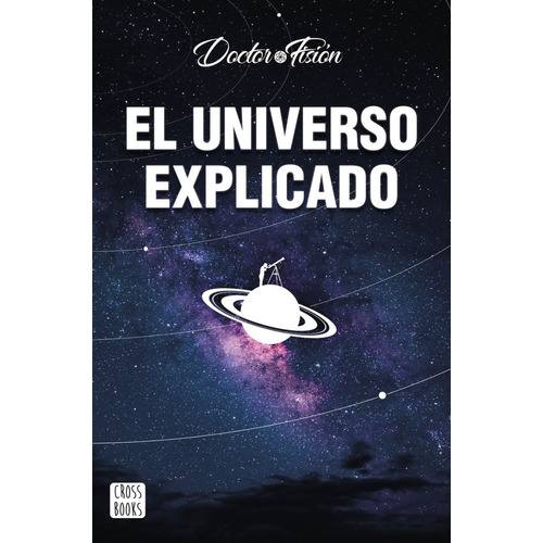 El Universo Explicado, de Doctor Fisión., vol. 1.0. Editorial CROSS BOOKS, tapa blanda, edición 1.0 en español, 2022