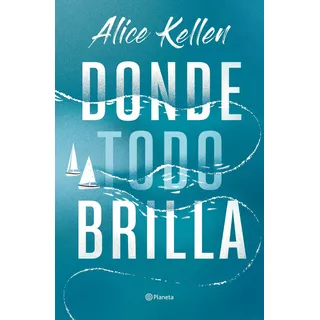 Donde Todo Brilla, De Alice Kellen. Editorial Planeta, Tapa Blanda En Español, 2023