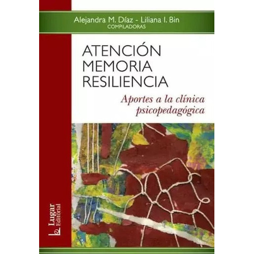 Atención Memoria Resiliencia: Aportes A La Clinica Psicopedagogica, De Alejandra. Editorial Lugar, Tapa Blanda, Edición Papel En Español