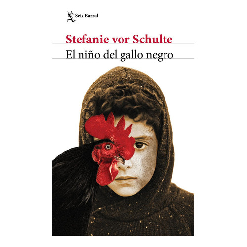 El Niño Del Gallo Negro, De Stefanie Vor Schulte., Vol. 1.0. Editorial Seix Barral, Tapa Blanda, Edición 1.0 En Español, 2023