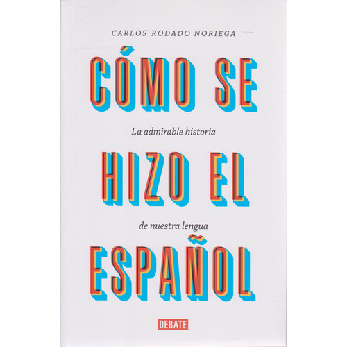 Cómo se Hizo el Español, de Carlos Rodado Noriega. Serie 9585446908, vol. 1. Editorial Penguin Random House, tapa blanda, edición 2020 en español, 2020