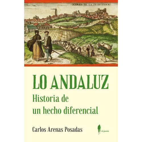 Lo Andaluz. Historia De Un Hecho Diferencial, De Arenas Posadas, Carlos. El Paseo Editorial, Tapa Blanda En Español