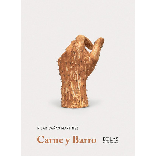Carne Y Barro, De Pilar Cañas Martínez. Editorial Eolas Ediciones, Tapa Blanda En Español, 2022