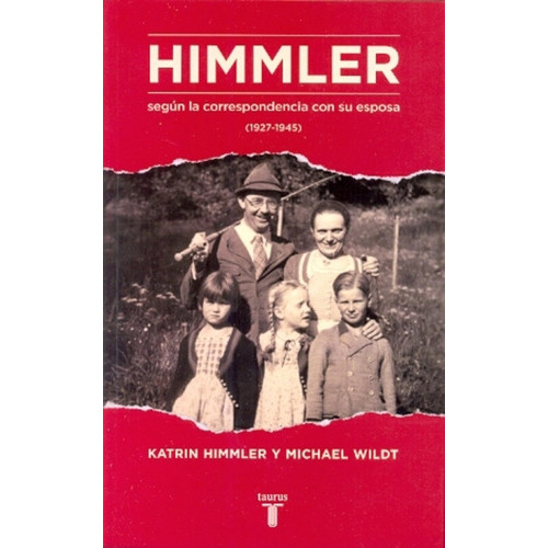 Himmler Según La Correspondencia Con Su Esposa: 1927-1945, De Wildt, Himmler., Vol. Volumen Unico. Editorial Taurus, Tapa Blanda, Edición 1 En Español, 2014