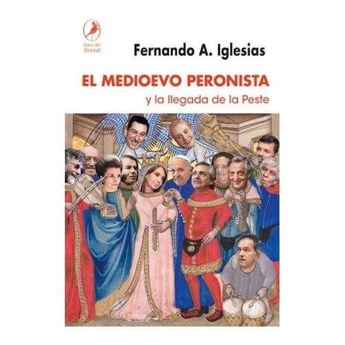 El Medioevo Peronista Y La Llegada De La Peste - Fernando Ig