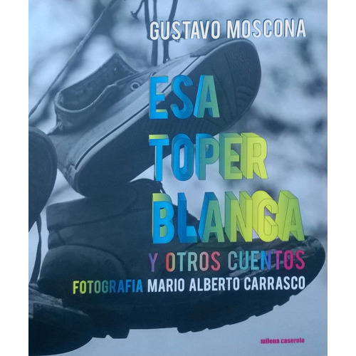 Esa Toper Blanca, De Moscona Gustavo. Editorial Milena Caserola, Tapa Blanda En Español