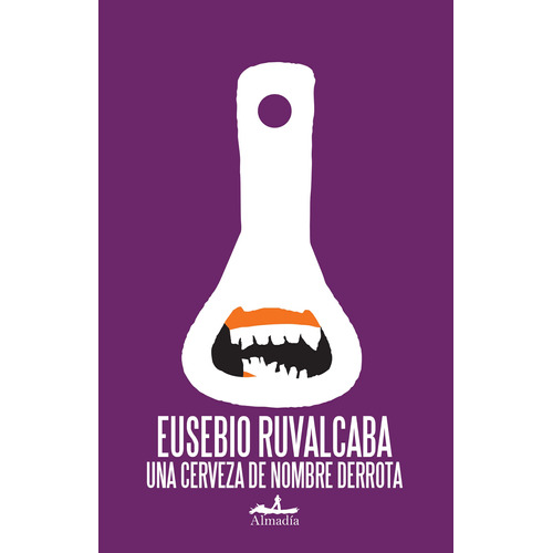 Una cerveza de nombre derrota, de Ruvalcaba, Eusebio. Serie Narrativa Editorial Almadía, tapa blanda en español, 2005