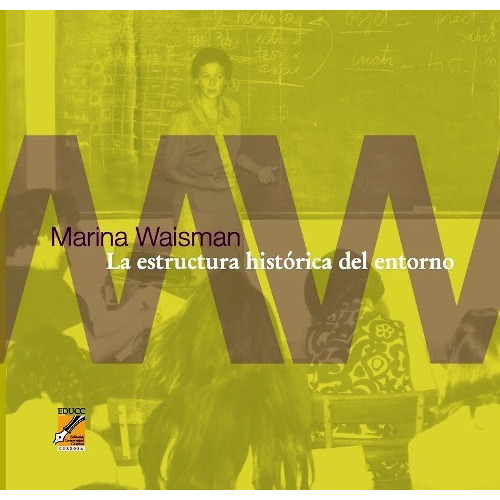 La Estructura Historica Del Entorno, De Waisman, Marina. Editorial Universidad Catolica Cordoba, Tapa Blanda En Español, 2013