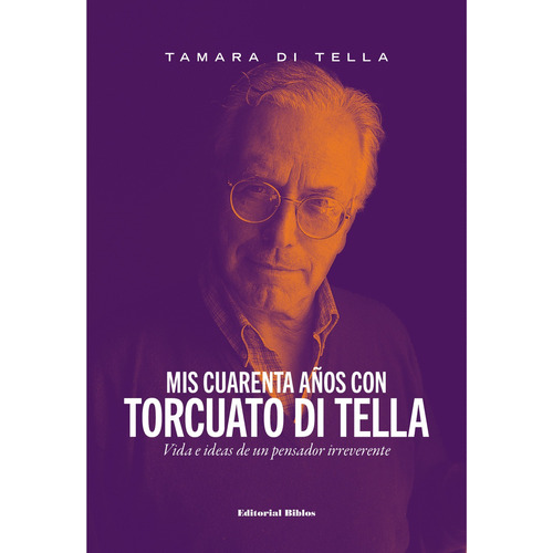 Mis Cuarenta Años Con Torcuato Di Tella - Tamara Di Tella