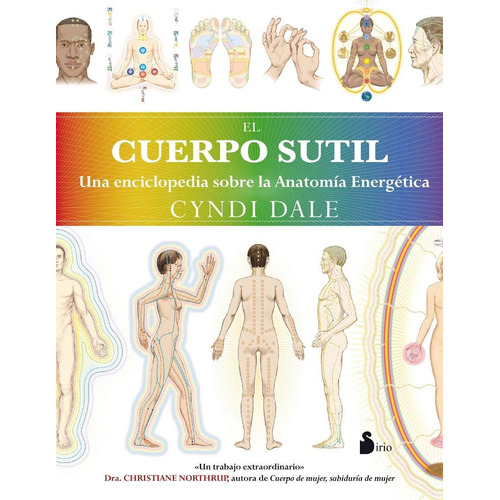 El cuerpo sutil: Una enciclopedia sobre anatomía energética, de Dale, Cyndi. Editorial Sirio, tapa blanda en español, 2012