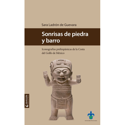 Sonrisas De Piedra Y Barro: Iconografías Prehispánicas De La