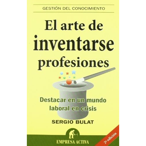 El Arte De Inventarse Profesiones, De Bulat Barreiro, Sergio. Editorial Empresa Activa, Tapa Blanda En Español