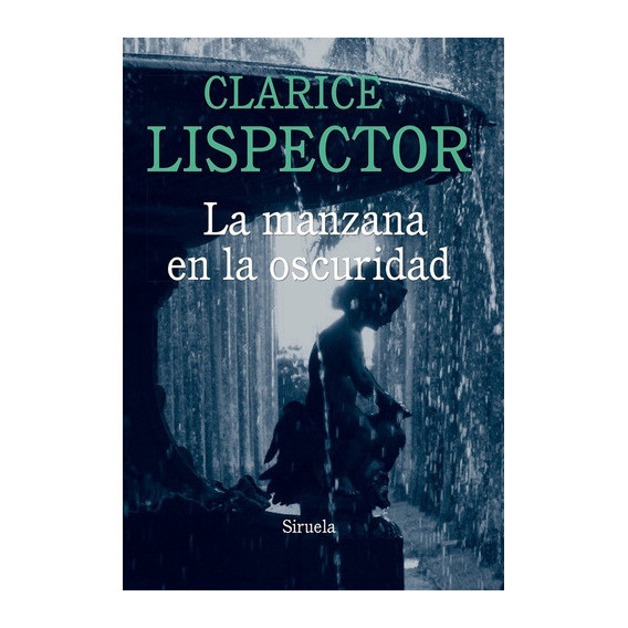 MANZANA EN LA OSCURIDAD, LA - CLARICE LISPECTOR, de Clarice Lispector. Editorial SIRUELA en español