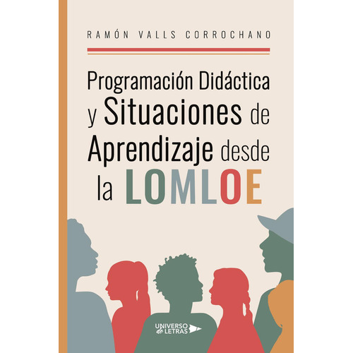 Programación Didáctica Y Situaciones De Aprendizaje Desde La Lomloe, De Valls Corrochano , Ramón.., Vol. 1.0. Editorial Universo De Letras, Tapa Blanda, Edición 1.0 En Español, 2022