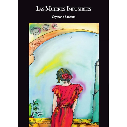 Las mujeres imposibles, de Cayetano Santana. Editorial C&M, tapa blanda en español, 2023