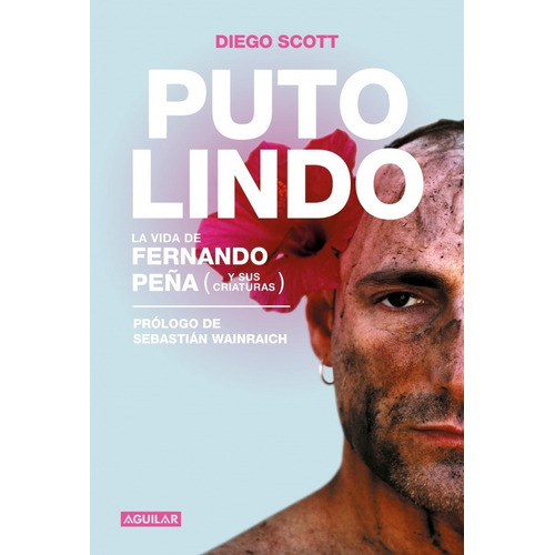 Puto lindo La vida de Fernando Peña (y sus criaturas), de Diego Scott. Editorial Diego Scott, tapa blanda en español, 2019