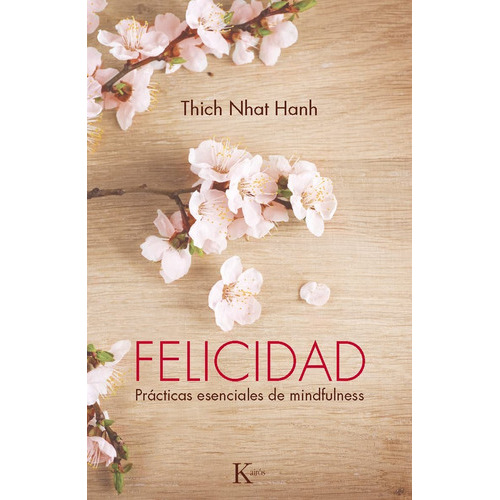 Felicidad: Prácticas Esenciales De Mindfulness, De Thich Nhat Hanh. Editorial Kairos, Tapa Blanda, Edición 5 En Español, 2016