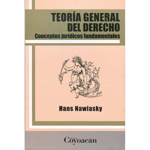 Teorìa General Del Derecho. Conceptos Jurídicos Fundamentale, De Hans Nawiasky. Editorial Coyoacan, Tapa Blanda En Español, 2012