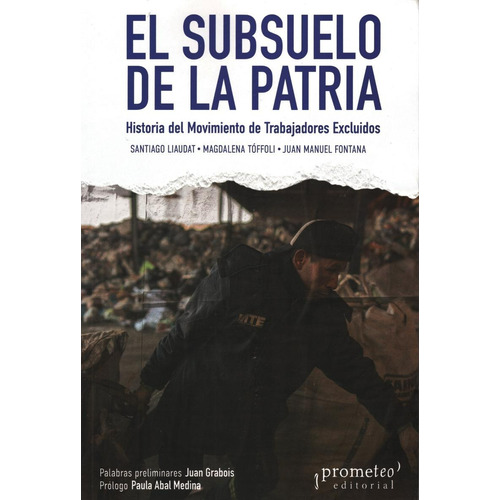 El Subsuelo De La Patria: Historia Del Movimiento De Trabajadores Excluidos, De Santiago Liaudat. Editorial Prometeo, Tapa Blanda En Español, 2024