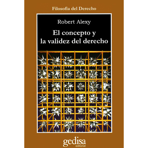 El concepto y validez del derecho, de Alexy, Robert. Serie Cla- de-ma Editorial Gedisa en español, 2008