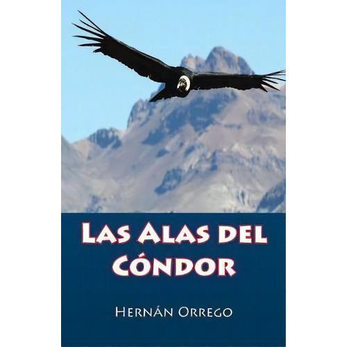 Las Alas Del C Ndor, De Hernan Orrego. Editorial Palibrio, Tapa Blanda En Español