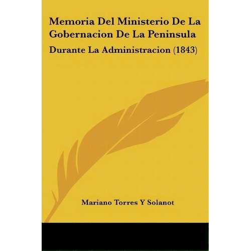 Memoria Del Ministerio De La Gobernacion De La Peninsula, De Mariano Torres Y Solanot. Editorial Kessinger Publishing, Tapa Blanda En Español