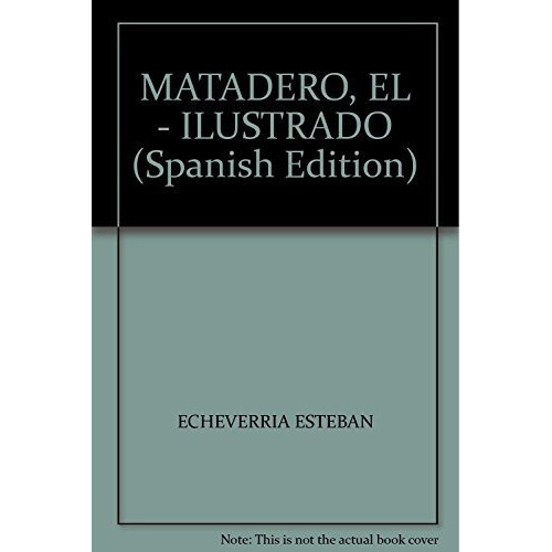 Matadero, El - Echeverria, Schvartz Y Bedoya (ilustr.)