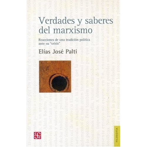 Verdades Y Saberes Del Marxismo - Elias Jose Palti