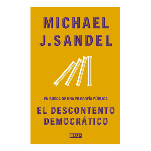 El Descontento Democrático: En Busca De Una Filosofía Pública, De Michael Sandel. Editorial Debate, Tapa Blanda En Español, 2023