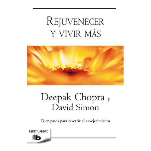 Rejuvenecer Y Vivir Más - Chopra, Deepak/ Simon, David