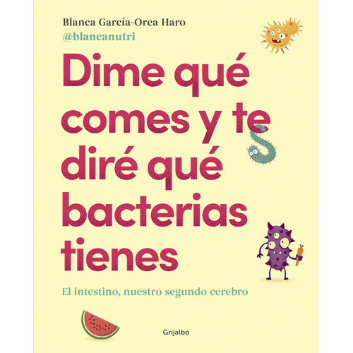 Libro Dime Qué Comes Y Te Diré Qué Bacterias Tienes - Blancanutri - Grijalbo