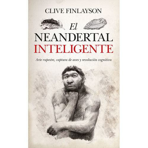 El neandertal inteligente: Arte rupestre, captura de aves y revolución cognitiva, de Finlayson, Clive. Serie Historia Editorial Almuzara, tapa blanda en español, 2022