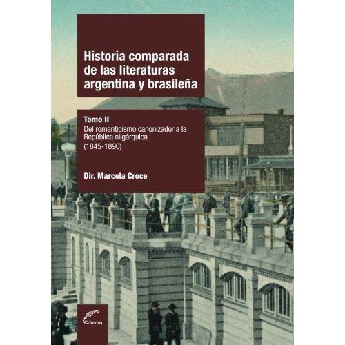 Historia Comparada De Las Literaturas Argentina Y Brasileña Tomo 2, De Croce Marcela. Editorial Eduvim En Español