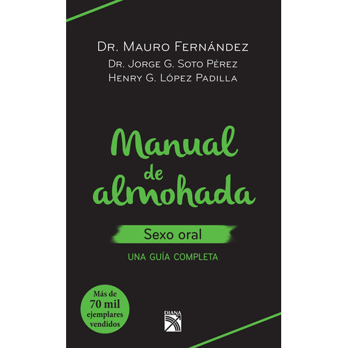 Manual de almohada sexo oral: Una guía completa, de Fernández, Mauro. Serie Fuera de colección Editorial Diana México, tapa blanda en español, 2015