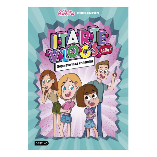 Los Itarte: Superaventura en familia, de Itarte Vlogs Family. Serie Itarte Vlogs, vol. 1.0. Editorial Destino Infantil, tapa dura, edición 1.0 en español, 2021