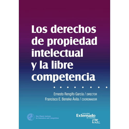 Derechos De Propiedad Intelectual Y La Libre Competencia, Los, De Rengifo García, Ernesto. Editorial Universidad Externado De Colombia, Tapa Dura En Español, 2021