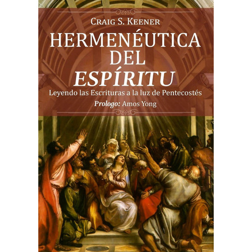 Hermenéutica Del Espíritu, De Craig S Keener., Vol. No. Editorial Publicaciones Kerigma, Tapa Blanda En Español, 2020