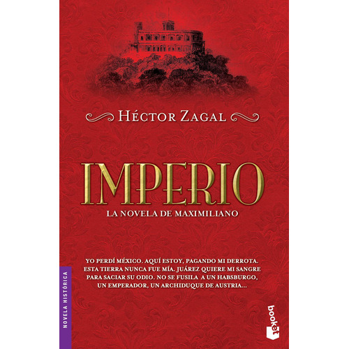Império: La novela de Maximiliano., de Zagal, Héctor. Serie Booket - Novela Histórica Editorial Booket México, tapa blanda en español, 2016