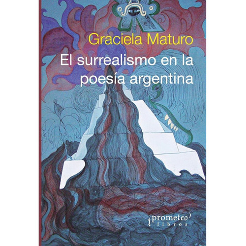El Surrealismo En La Poesía Argentina - Graciela Maturo