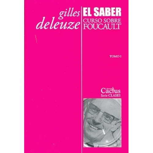 El Saber  - Curso Sobre Foucault I - Gilles Deleuze - Cactus