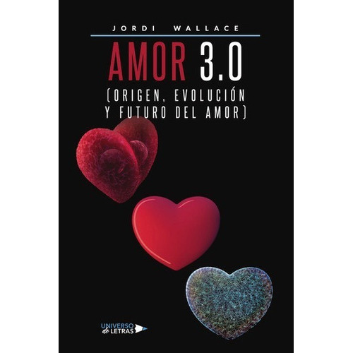 Amor 3.0 (origen, Evolución Y Futuro Del Amor), De Jordi Wallace. Editorial Universo De Letras, Tapa Blanda, Edición 1era Edición En Español, 2021