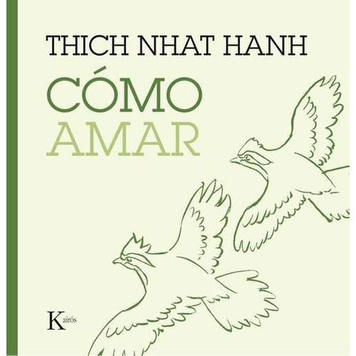 Cómo Amar, De Thich Nhat Hanh. Editorial Kairós En Español