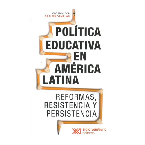 Politica Educativa En America Latina: Reformas, Resistencia 