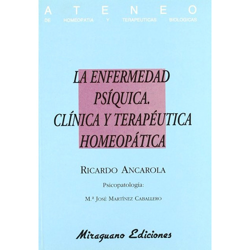 La Enfermedad Psiquica . Clinica Y Terapeutica Homeopatica, De Ancarola Ricardo. Editorial Miraguano, Tapa Blanda En Español, 1992