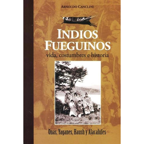 Indios Fueguinos . Vida , Costumbres E Historia