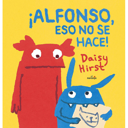 Alfonso, Eso No Se Hace!, De Daisy Hirst. Editorial Ediciones El Naranjo, S.a. De C.v., Tapa Dura En Español, 2015