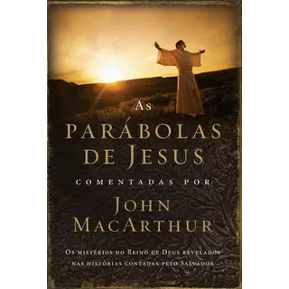 As Parábolas De Jesus Comentadas Por John Macarthur: Os Mistérios Do Reino De Deus Revelados Nas Histórias Contadas Pelo Salvador, De Macarthur, John. Vida Melhor Editora S.a, Capa Mole Em Português, 