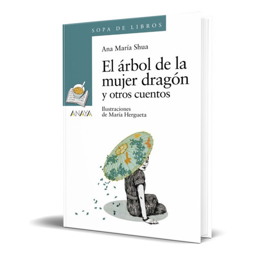 El Arbol De La Mujer Dragon Y Otros Cuentos, De Ana Maria Shua. Editorial Anaya, Tapa Blanda En Español, 2013